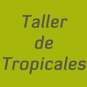 Taller de Tropicales